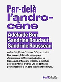 Par-delà l'androcène de Adélaïde Bon, Sandrine Roudaut, Sandrine Rousseau (2022)