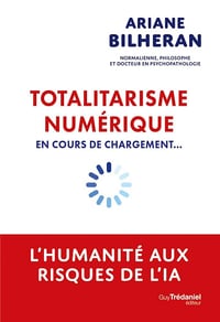 Ariane Bilheran - Totalitarisme numérique en cours de chargement... - L'humanité aux risques de l'IA (2026)