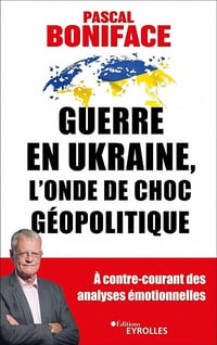 Guerre en Ukraine, l'onde de choc géopolitique - Pascal Boniface (2023)