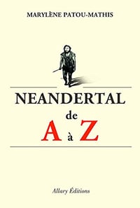 Néandertal de A à Z - Marylène Patou-Mathis (2018)
