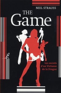 The Game: Les secrets d'un virtuose de la drague - Neil Strauss et Christophe Rosson