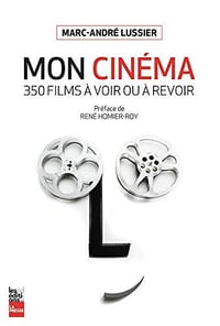 Mon cinema: 350 films a voir et a revoir - Marc-Andre Lussier (2019)