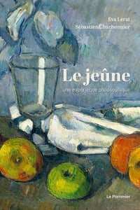 Le Jeûne, une expérience philosophique - Sébastien Charbonnier, Éva Lerat (2022)