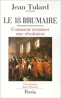 LE 18 BRUMAIRE. Comment terminer une révolution - Jean Tulard