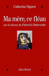 Ma mère, ce fléau - Siguret Catherine