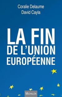David Cayla, Coralie Delaume - La fin de l'Union européenne