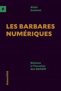 Les barbares numériques : Résister à l'invasion des GAFAM - Alain Saulnier (2022)