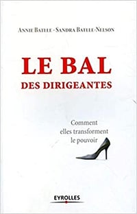 Le bal des dirigeantes : Comment elles transforment le pouvoir - Annie Batlle et Sandra Batlle-Nelson