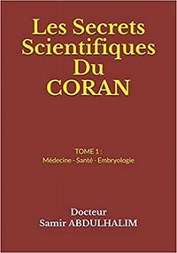 Les secrets scientifiques du Coran (TOME 1) : Médecine - Santé - Embryologie - Dr. Samir Abdulhalim (2017)