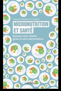 Catherine Chedhomme-Fontaine - Micronutrition et santé: Boostez votre vitalité grâce à votre alimentation (2022)