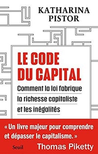 Le Code du capital: Comment la loi crée la richesse capitaliste et les inégalités - Katharina Pistor (2023)