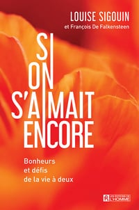 Si on s'aimait encore : Bonheurs et défis de la vie à deux - Louise Sigouin, François De Falkensteen (2023)