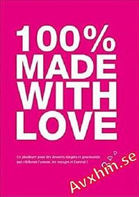 100% Made With Love: Un plaidoyer pour des desserts simples et gourmands qui célèbrent l’amour, les voyages et l’amitié ! - Rodolphe Sinimale