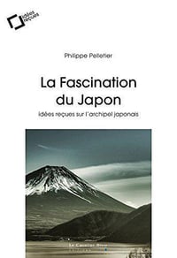 La Fascination du Japon, Idees recues sur l’archipel japonais - Philippe Pelletier (2018)