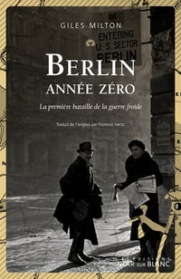 Berlin année zéro : La première bataille de la guerre froide - Giles Milton (2022)