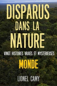 Disparus dans la Nature : Vingt histoires vraies et mystérieuses (Monde) - Lionel Camy