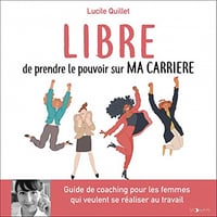 Libre de prendre le pouvoir sur ma carrière - Lucile Quillet (2022)