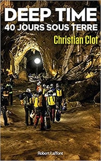Christian Clot, "Deep time, 40 jours sous la terre : Une exploration hors du temps" (2021)