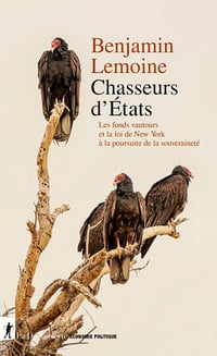 Chasseurs d'États : Les fonds vautours et la loi de New York à l'assaut de la souveraineté - Benjamin Lemoine (2024)