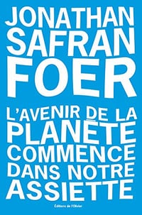 L’avenir de la planète commence dans notre assiette - Jonathan Safran Foer