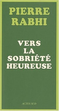 Vers la sobriété heureuse - Pierre Rabhi
