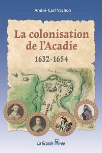 La colonisation de l'Acadie 1632 à 1654 - André-Carl Vachon (2022)
