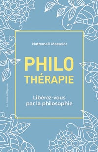 Philothérapie - Libérez-vous par la philosophie - Nathanael Masselot