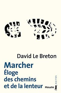 Marcher : Éloge des chemins et de la lenteur - David le Breton