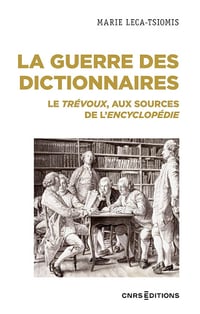 La guerre des dictionnaires - Le Trévoux, aux sources de l'Encyclopédie - Marie Leca-Tsiomis