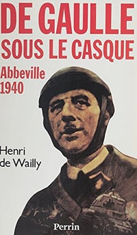 Abbeville 1940: De Gaulle sous le casque - Henri de Wailly