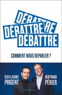 Débattre : Comment nous reparler ? - Guillaume Prigent, Bertrand Périer (2022)