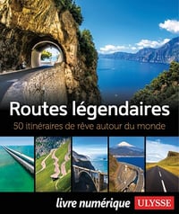 Routes légendaires - 50 itinéraires de rêve autour du monde - Collectif Ulysse (2021)