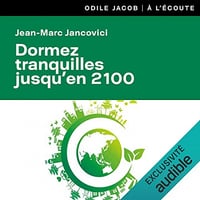 Dormez tranquilles jusqu'en 2100: Et autres malentendus sur le climat et l'énergie - Jean-Marc Jancovici (2021)