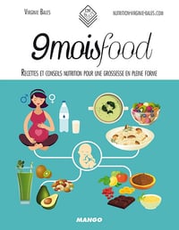 9 mois food - Recettes et conseils nutrition pour une grossesse en pleine forme - Virginie Bales (2017)