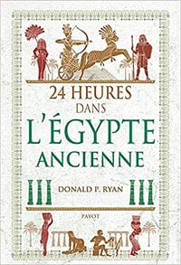 24 heures dans l’egypte ancienne - Donald p. Ryan (2019)