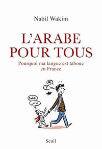L'Arabe pour tous: Pourquoi ma langue est taboue en France - Nabil Wakim (2020)