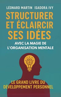 Kéonard Martin, Isadora Ivy - Structurer et éclaircir ses idées avec la magie de l'organisation mentale (2025)