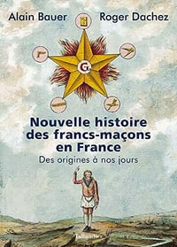 Nouvelle histoire des francs-maçons en France -Alain Bauer