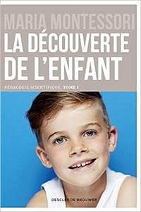 Pédagogie scientifique : Tome 1, La découverte de l’enfant - Maria Montessori