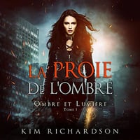 Kim Richardson - La Proie de L'ombre - Ombre et Lumière T1 [2022]