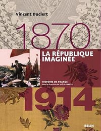 Vincent Duclert, "La République imaginée 1870-1914"