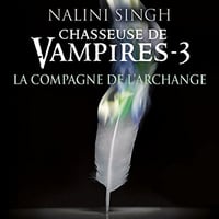Nalini Singh - Chasseuse de Vampires T3 - La compagne de l'Archange