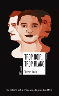 Trop noir, trop blanc: Une enfance sous l'apartheid en Afrique du Sud - Trevor Noah (2021)