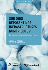 Sur quoi reposent nos infrastructures numériques ?: Le travail invisible des faiseurs du web - Nadia Eghbal