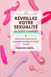 Réveillez Votre Sexualité : Découvrez Le Pouvoir De L'amour De Soi Dans Le Plaisir Sexuel - Caroline García (2023)