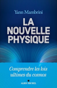 La Nouvelle Physique: Comprendre les lois ultimes du cosmos - Yann Mambrini (2024)