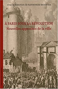 Raymonde Monnier - A Paris sous la revolution : Nouvelles approches de la ville