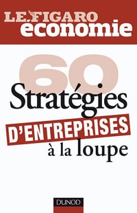 60 stratégies d’entreprises à la loupe