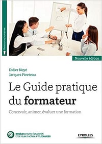 Le Guide pratique du formateur : Concevoir, animer, évaluer une formation - Jacques Piveteau, Didier Noyé