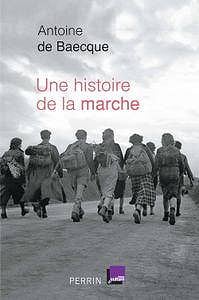 Antoine de Baecque - Une histoire de la marche (2016)